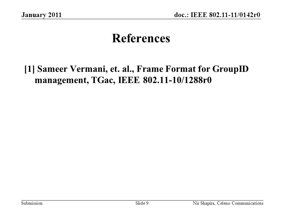 doc.: IEEE /0142r0 Submission January 2011 Nir Shapira, Celeno Communications References [1] Sameer Vermani, et.