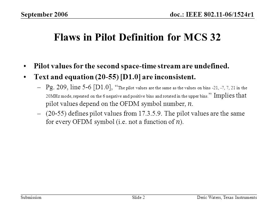 doc.: IEEE /1524r1 Submission September 2006 Deric Waters, Texas InstrumentsSlide 2 Flaws in Pilot Definition for MCS 32 Pilot values for the second space-time stream are undefined.