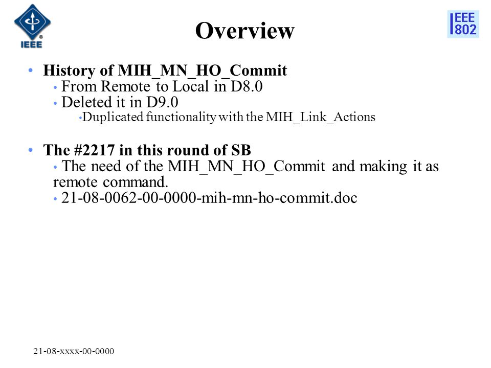 21-08-xxxx Overview History of MIH_MN_HO_Commit From Remote to Local in D8.0 Deleted it in D9.0 Duplicated functionality with the MIH_Link_Actions The #2217 in this round of SB The need of the MIH_MN_HO_Commit and making it as remote command.