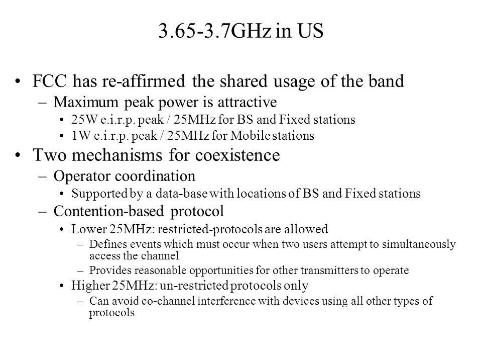 GHz in US FCC has re-affirmed the shared usage of the band –Maximum peak power is attractive 25W e.i.r.p.