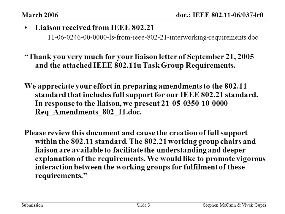 doc.: IEEE /0374r0 Submission March 2006 Stephen McCann & Vivek GuptaSlide 3 Liaison received from IEEE – ls-from-ieee interworking-requirements.doc Thank you very much for your liaison letter of September 21, 2005 and the attached IEEE u Task Group Requirements.