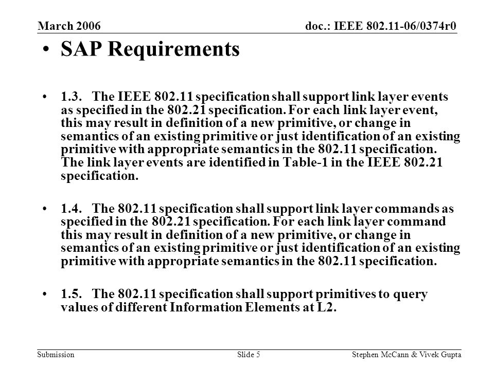 doc.: IEEE /0374r0 Submission March 2006 Stephen McCann & Vivek GuptaSlide 5 SAP Requirements 1.3.The IEEE specification shall support link layer events as specified in the specification.