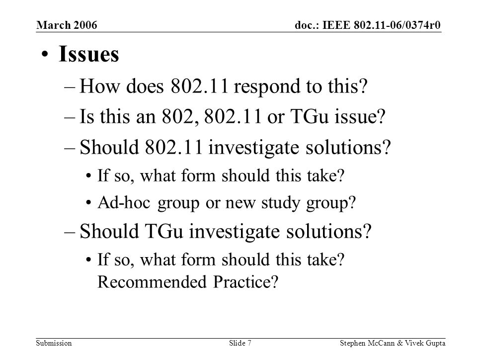 doc.: IEEE /0374r0 Submission March 2006 Stephen McCann & Vivek GuptaSlide 7 Issues –How does respond to this.
