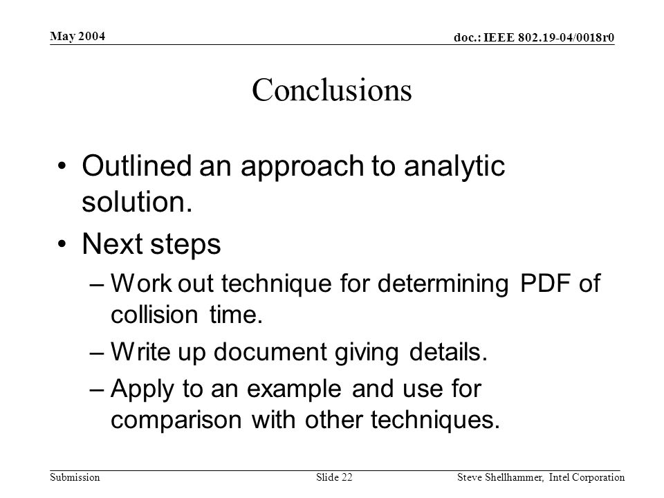 doc.: IEEE /0018r0 Submission May 2004 Steve Shellhammer, Intel CorporationSlide 22 Conclusions Outlined an approach to analytic solution.