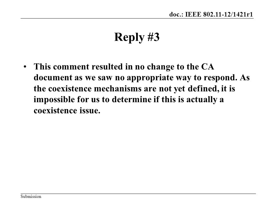 doc.: IEEE /1421r1 Submission Reply #3 This comment resulted in no change to the CA document as we saw no appropriate way to respond.