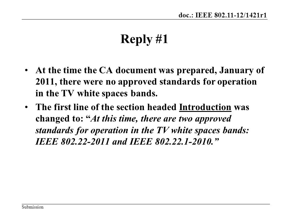 doc.: IEEE /1421r1 Submission Reply #1 At the time the CA document was prepared, January of 2011, there were no approved standards for operation in the TV white spaces bands.