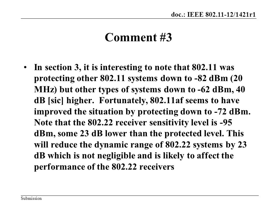 doc.: IEEE /1421r1 Submission Comment #3 In section 3, it is interesting to note that was protecting other systems down to -82 dBm (20 MHz) but other types of systems down to -62 dBm, 40 dB [sic] higher.