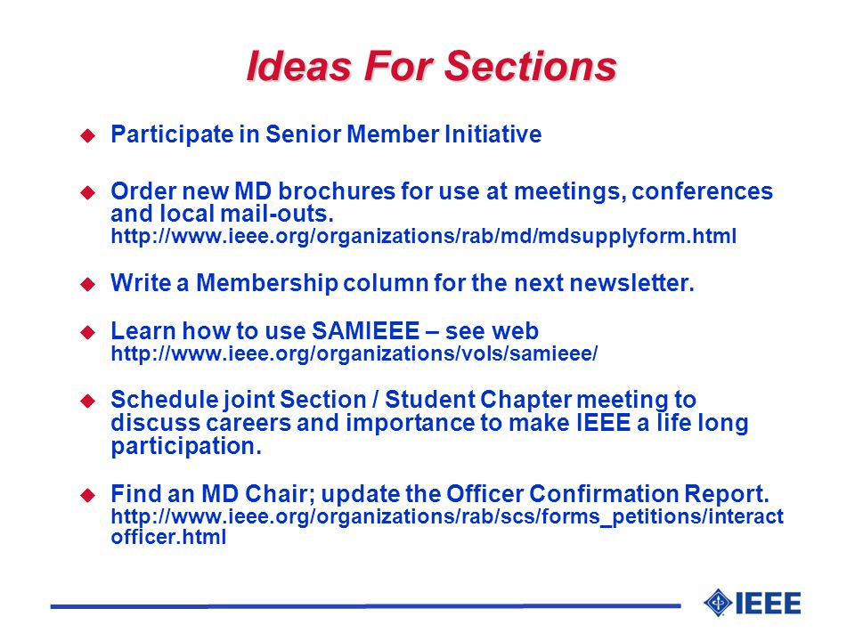 Ideas For Sections u Participate in Senior Member Initiative u Order new MD brochures for use at meetings, conferences and local mail-outs.