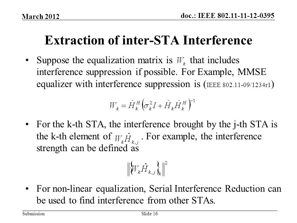 Submission March 2012 doc.: IEEE Slide 16 Extraction of inter-STA Interference Suppose the equalization matrix is that includes interference suppression if possible.
