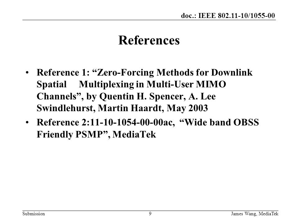doc.: IEEE / Submission References Reference 1: Zero-Forcing Methods for Downlink Spatial Multiplexing in Multi-User MIMO Channels , by Quentin H.