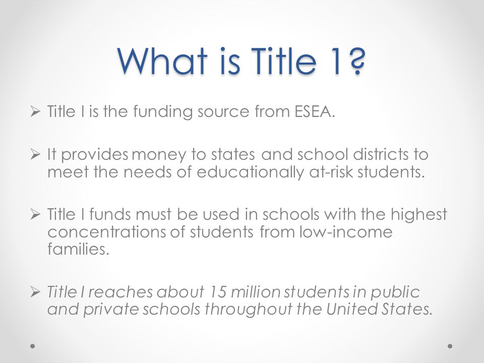 What is Title 1.  Title I is the funding source from ESEA.