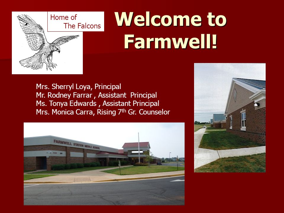 Welcome to Farmwell. Mrs. Sherryl Loya, Principal Mr.