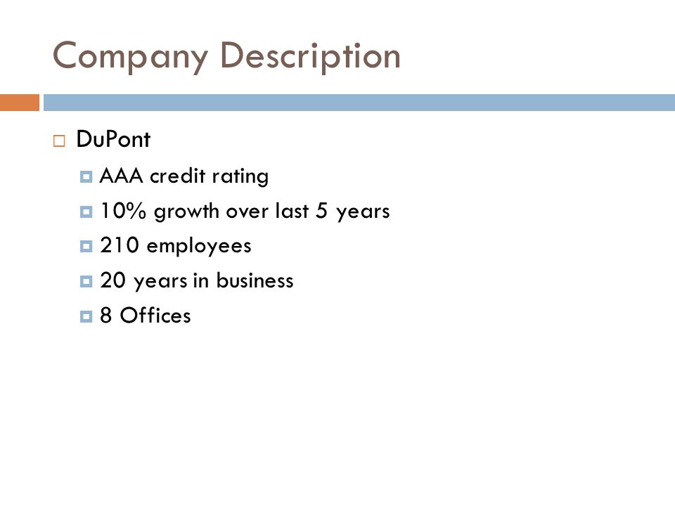 Company Description  DuPont  AAA credit rating  10% growth over last 5 years  210 employees  20 years in business  8 Offices