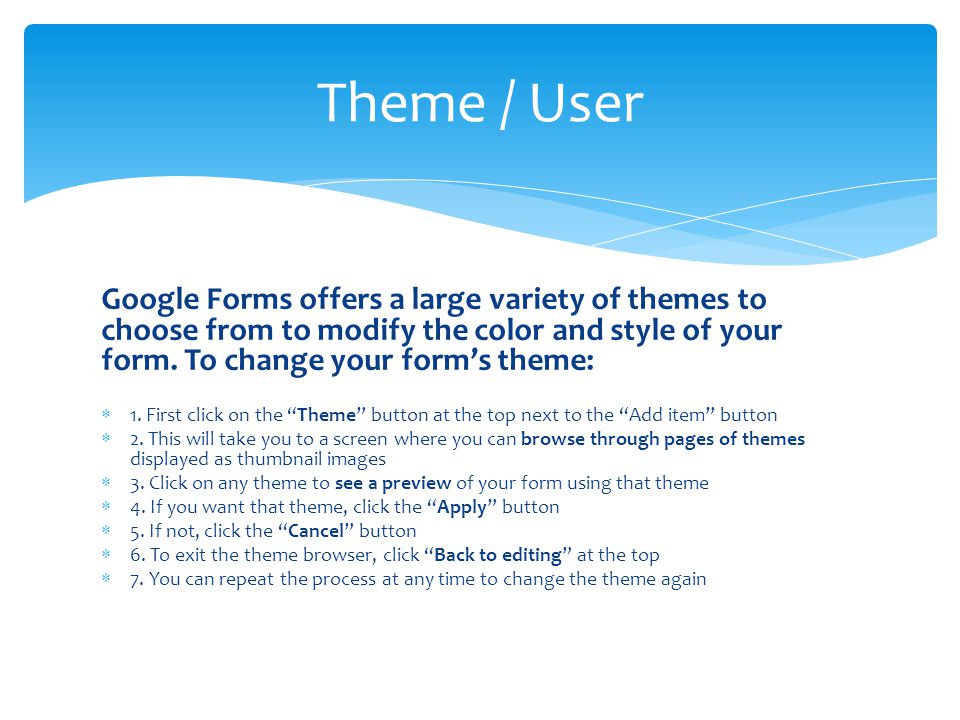 Google Forms offers a large variety of themes to choose from to modify the color and style of your form.