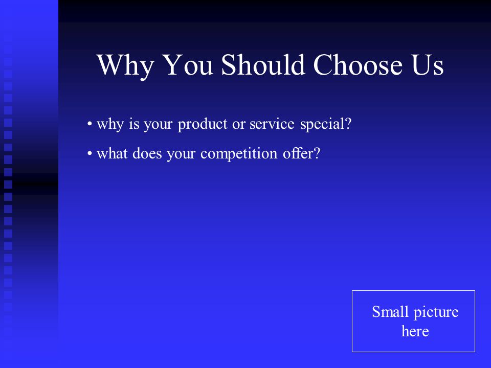 Why You Should Choose Us Small picture here why is your product or service special.