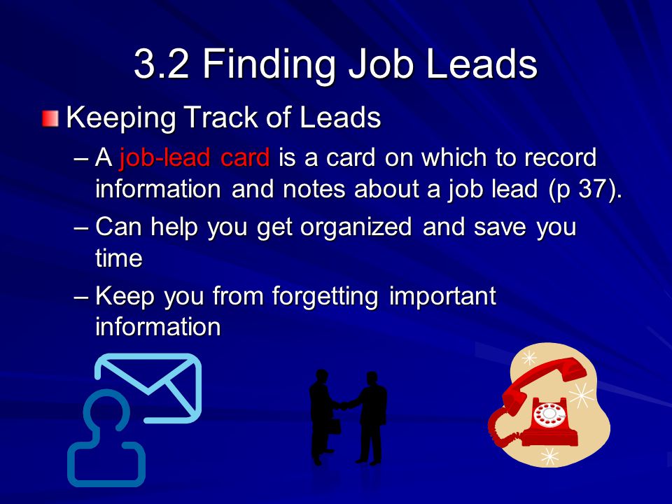 3.2 Finding Job Leads Keeping Track of Leads –A job-lead card is a card on which to record information and notes about a job lead (p 37).