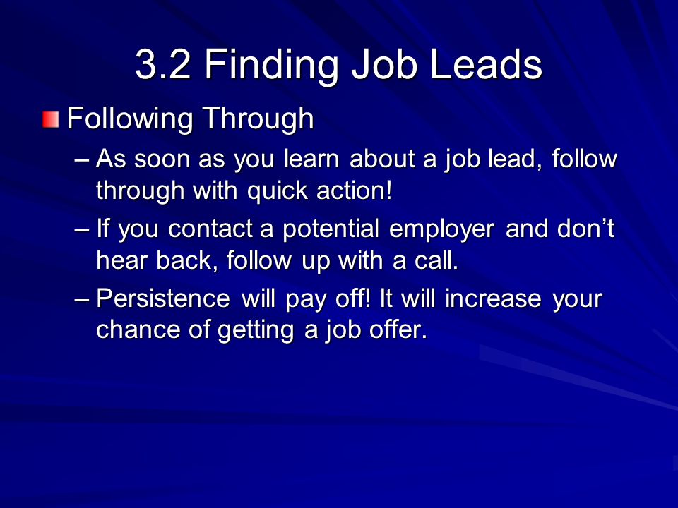 3.2 Finding Job Leads Following Through –As soon as you learn about a job lead, follow through with quick action.