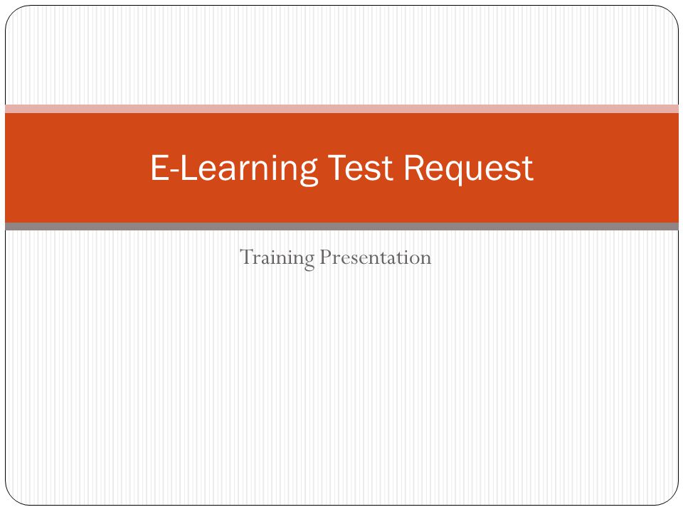 Training Presentation E-Learning Test Request