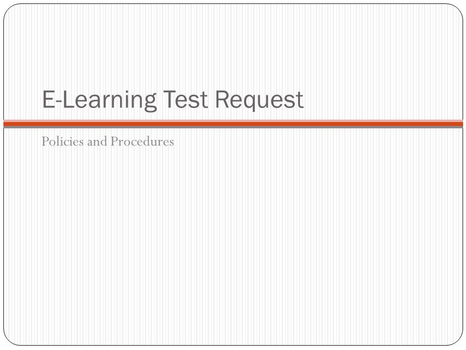 E-Learning Test Request Policies and Procedures
