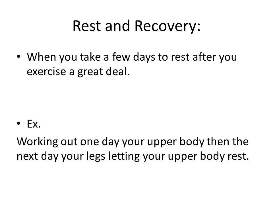 Rest and Recovery: When you take a few days to rest after you exercise a great deal.