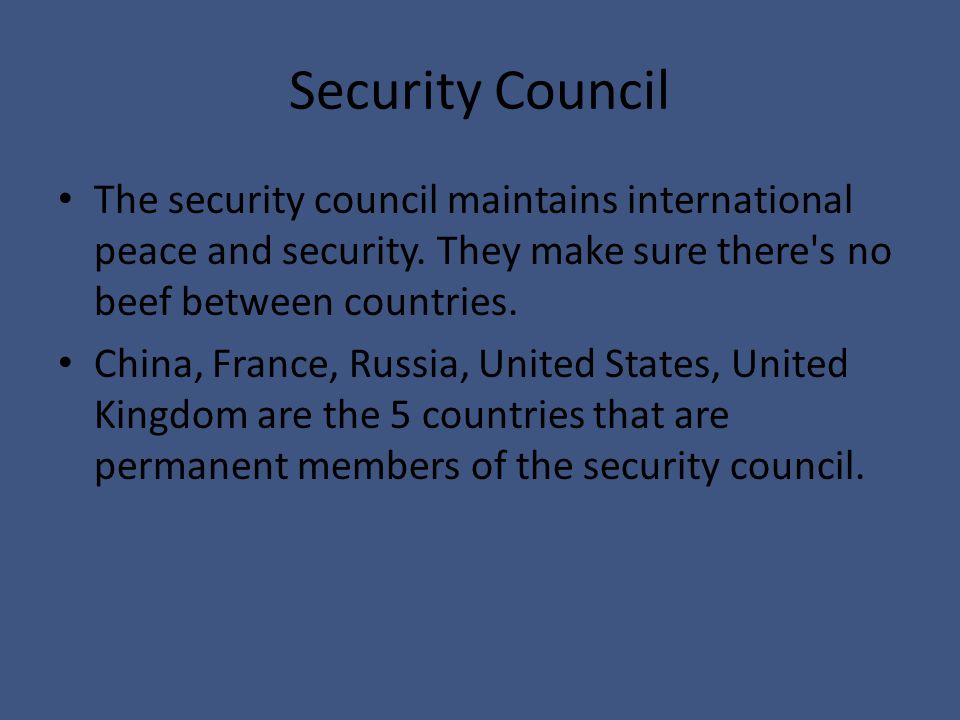 Security Council The security council maintains international peace and security.