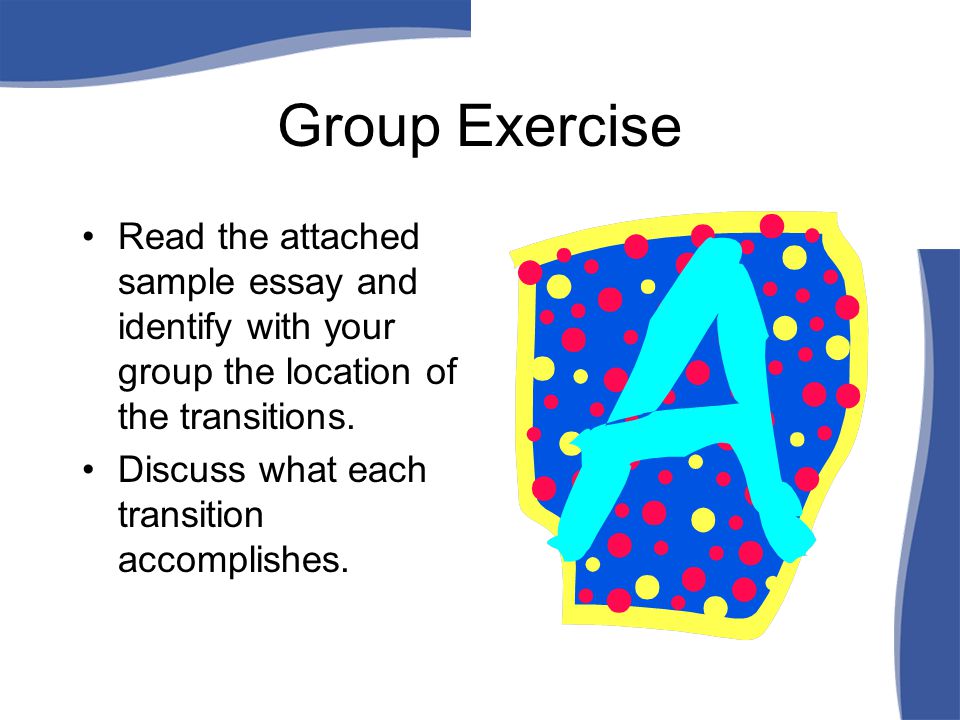 Group Exercise Read the attached sample essay and identify with your group the location of the transitions.