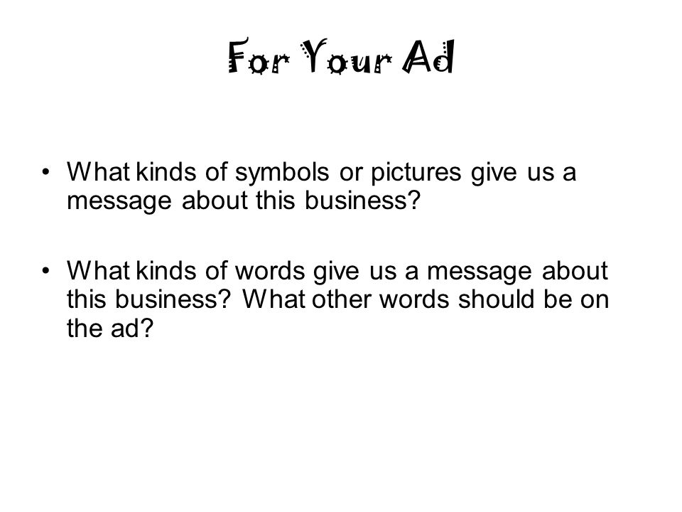 For Your Ad What kinds of symbols or pictures give us a message about this business.