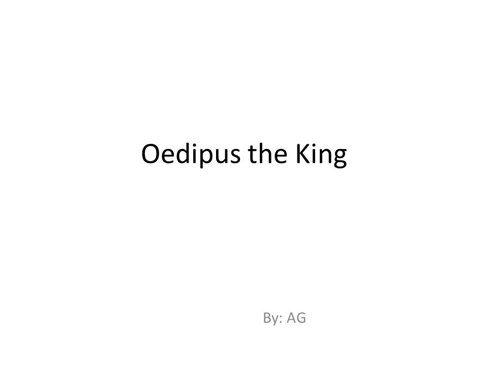 Oedipus the King By: AG