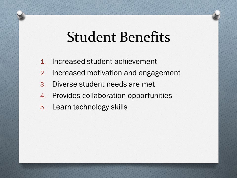 Student Benefits 1. Increased student achievement 2.
