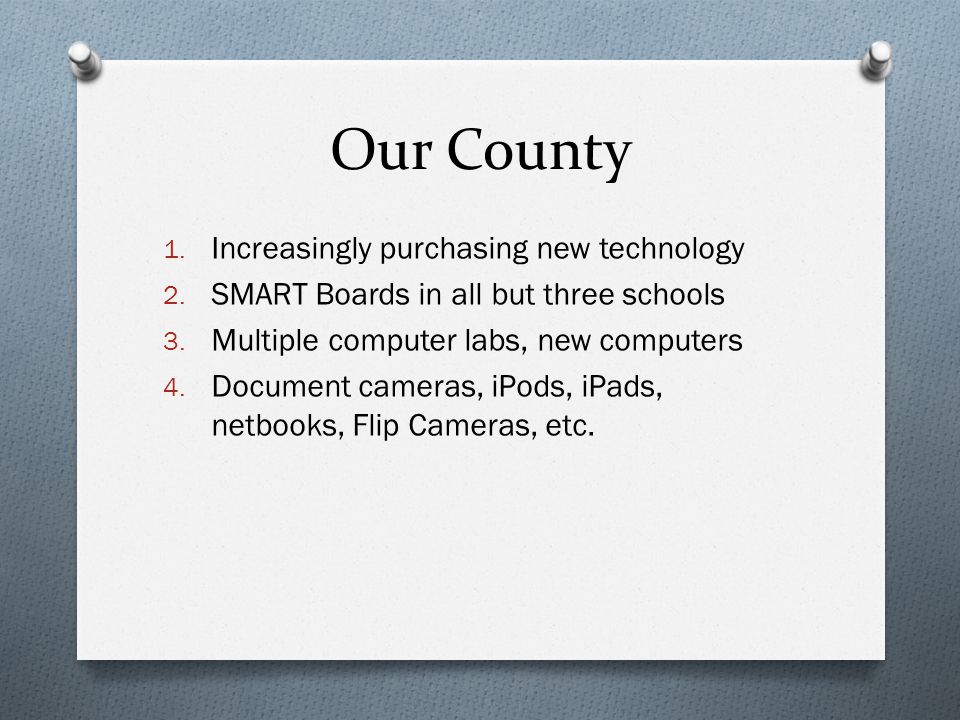 Our County 1. Increasingly purchasing new technology 2.