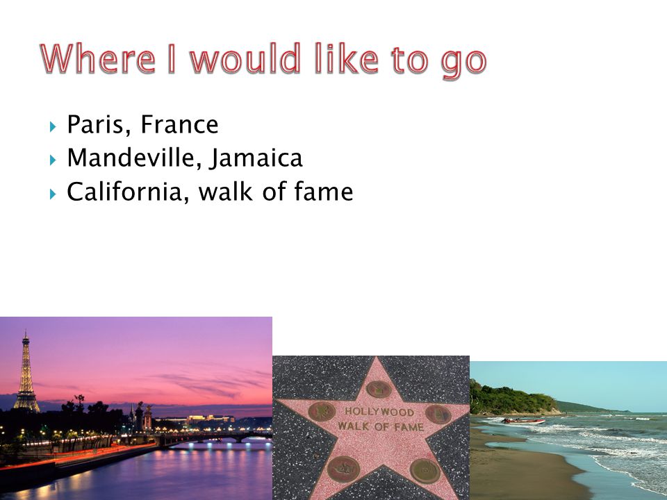  Paris, France  Mandeville, Jamaica  California, walk of fame