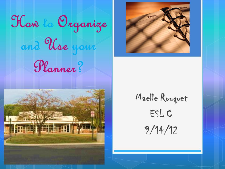 How to Organize and Use your Planner Maelle Rouquet ESL C 9/14/12