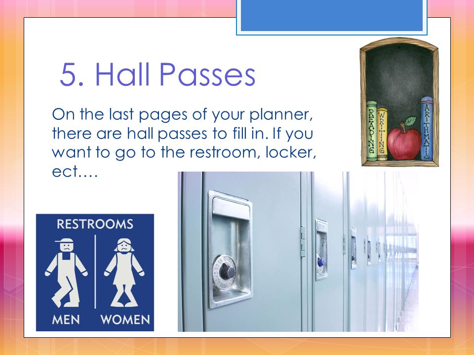 5. Hall Passes On the last pages of your planner, there are hall passes to fill in.