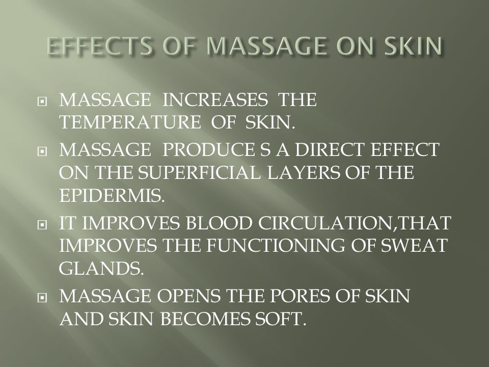  MASSAGE INCREASES THE TEMPERATURE OF SKIN.