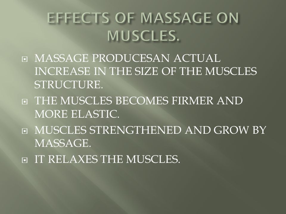  MASSAGE PRODUCESAN ACTUAL INCREASE IN THE SIZE OF THE MUSCLES STRUCTURE.