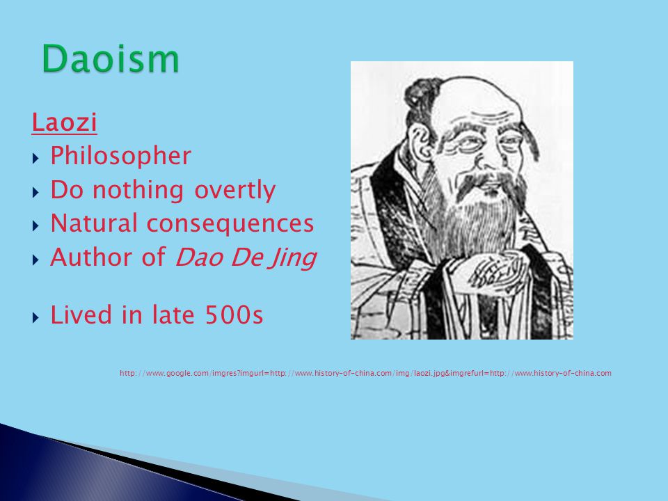 Laozi  Philosopher  Do nothing overtly  Natural consequences  Author of Dao De Jing  Lived in late 500s   imgurl=