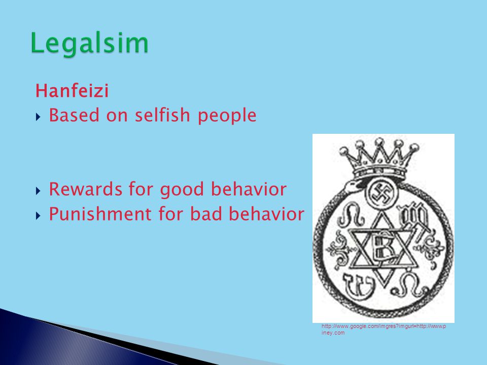 Hanfeizi  Based on selfish people  Rewards for good behavior  Punishment for bad behavior   imgurl=  iney.com