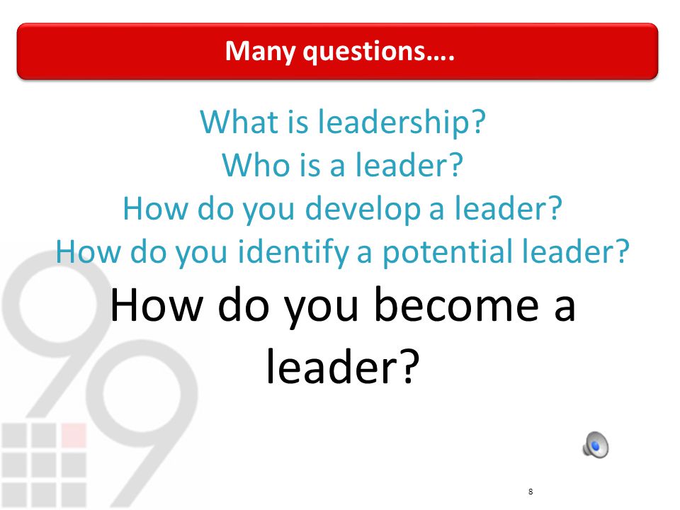 Many questions…. 8 What is leadership. Who is a leader.