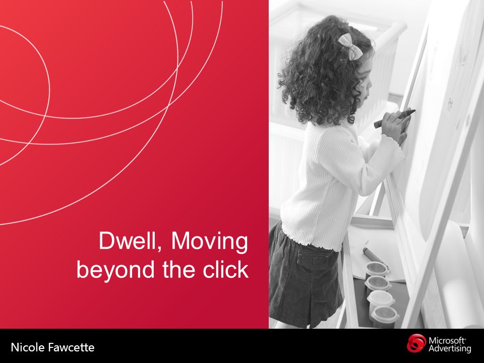 Dwell, Moving beyond the click Nicole Fawcette