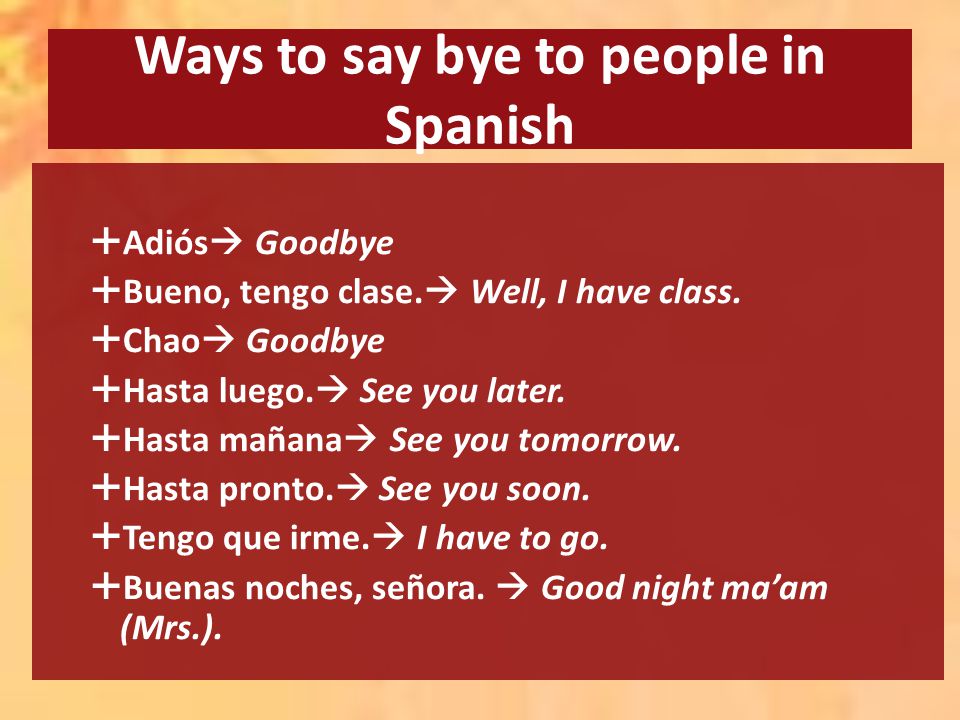 Ways to say bye to people in Spanish  Adiós  Goodbye  Bueno, tengo clase.