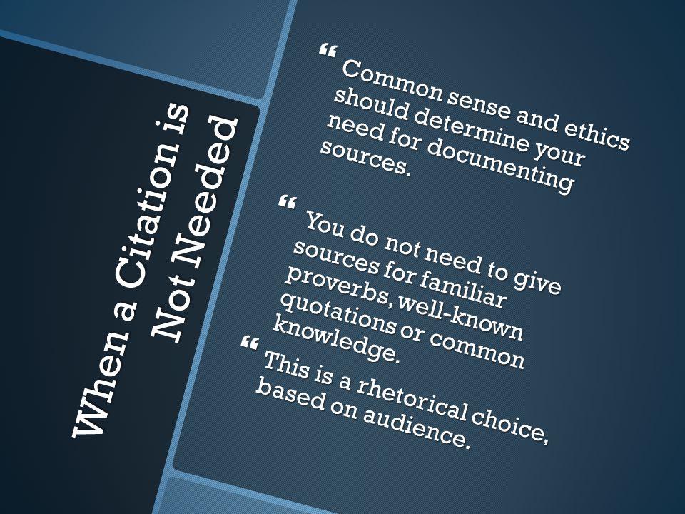 When a Citation is Not Needed  Common sense and ethics should determine your need for documenting sources.