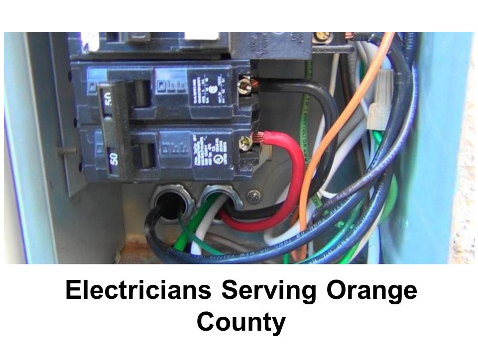 Orange Electrician Electricians Serving Orange County. - Ppt Download