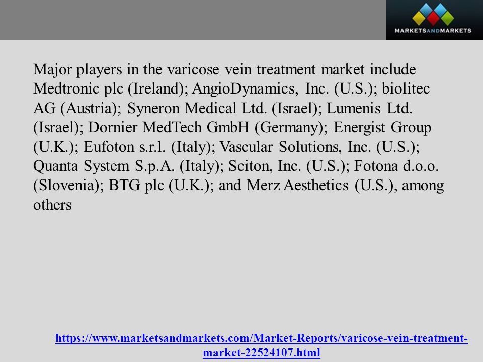 market html Major players in the varicose vein treatment market include Medtronic plc (Ireland); AngioDynamics, Inc.