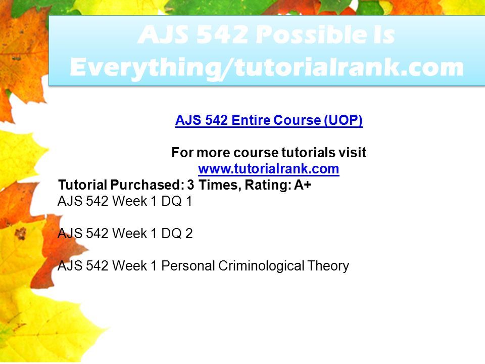 AJS 542 Entire Course (UOP) For more course tutorials visit   Tutorial Purchased: 3 Times, Rating: A+ AJS 542 Week 1 DQ 1 AJS 542 Week 1 DQ 2 AJS 542 Week 1 Personal Criminological Theory