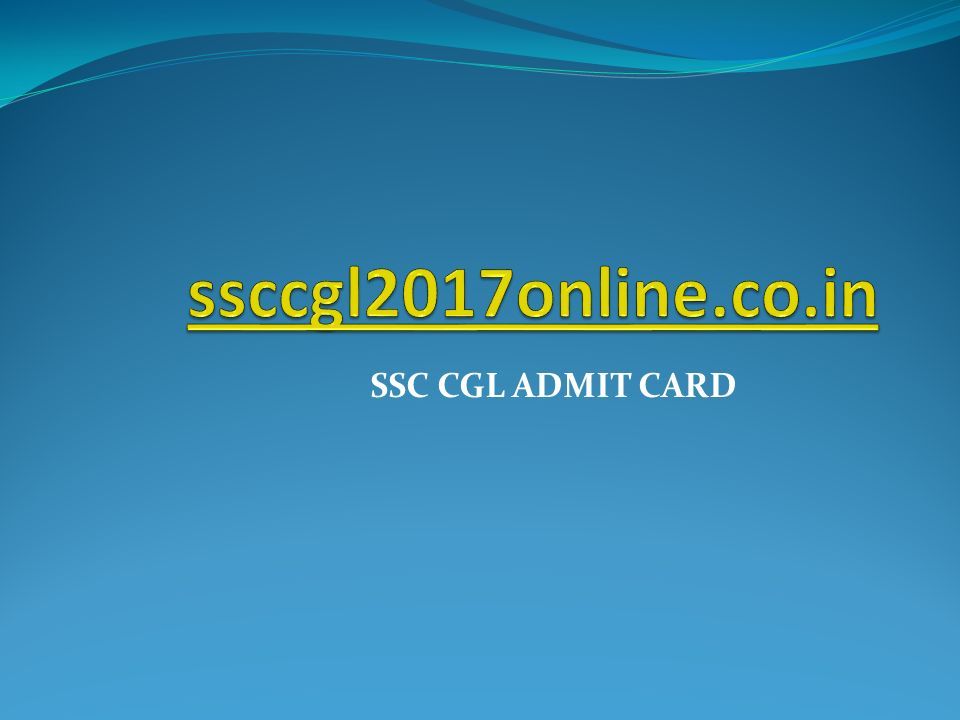 SSC CGL ADMIT CARD. ppt download