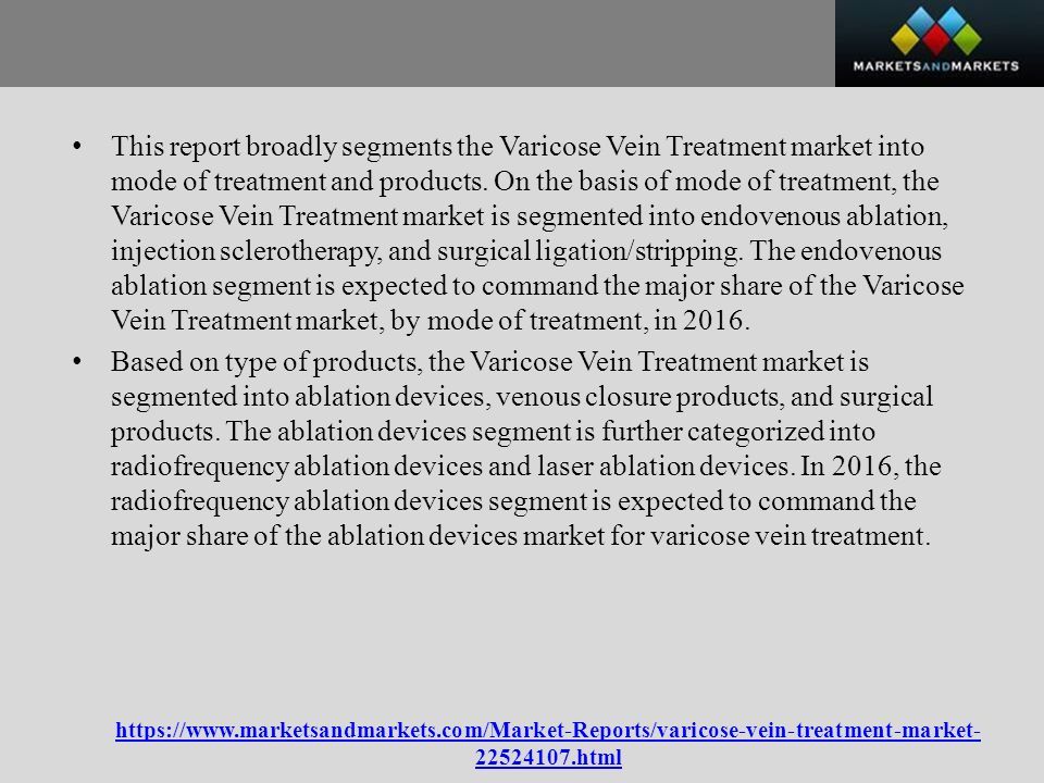 html This report broadly segments the Varicose Vein Treatment market into mode of treatment and products.