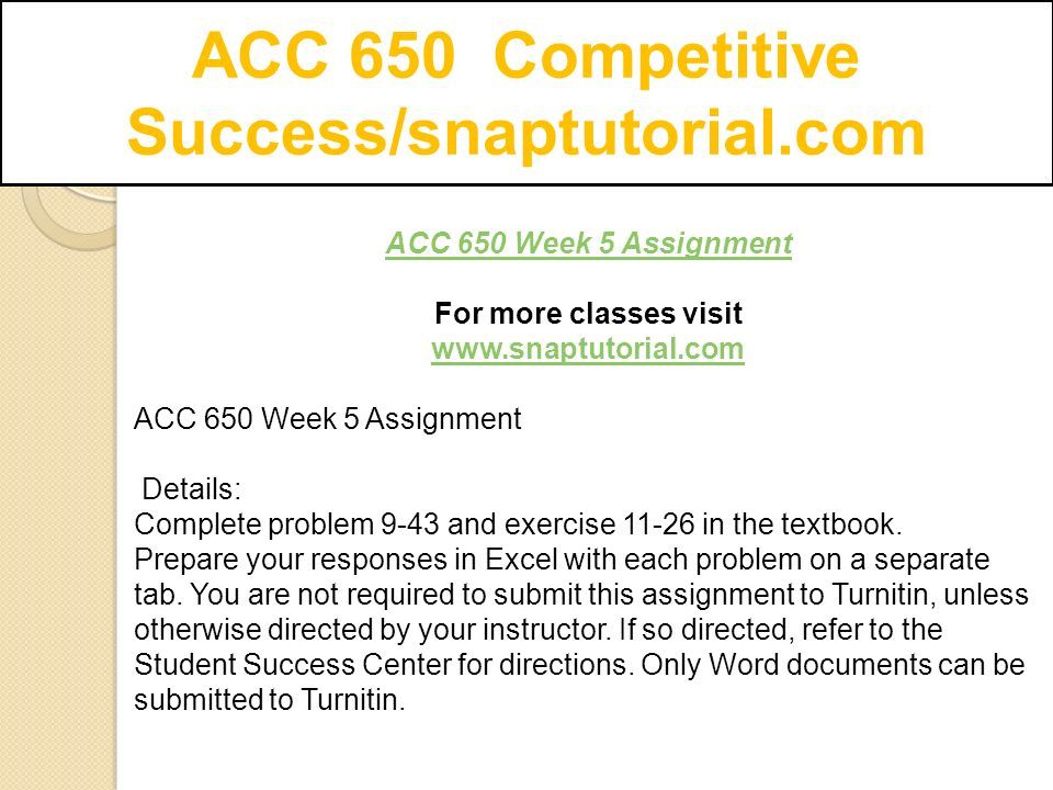 ACC 650 Competitive Success/snaptutorial.com ACC 650 Week 5 Assignment For more classes visit   ACC 650 Week 5 Assignment Details: Complete problem 9-43 and exercise in the textbook.
