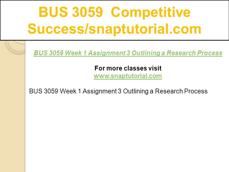 BUS 3059 Week 1 Assignment 3 Outlining a Research Process For more classes visit   BUS 3059 Week 1 Assignment 3 Outlining a Research Process