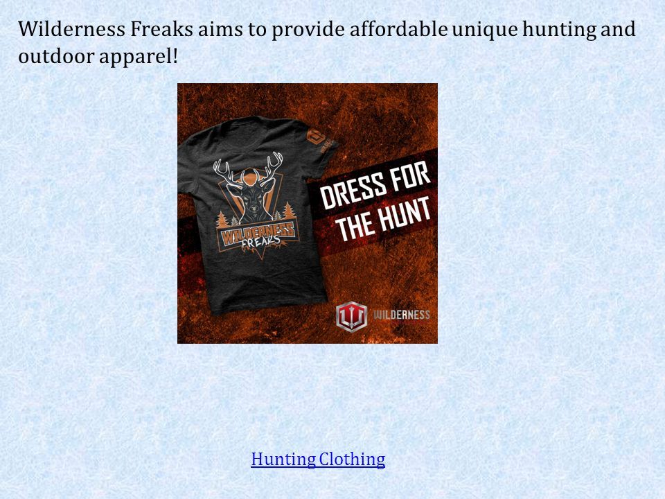 Wilderness Freaks aims to provide affordable unique hunting and outdoor apparel! Hunting Clothing