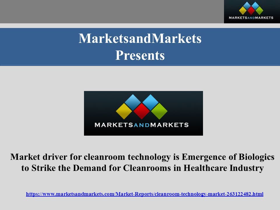 MarketsandMarkets Presents Market driver for cleanroom technology is Emergence of Biologics to Strike the Demand for Cleanrooms in Healthcare Industry